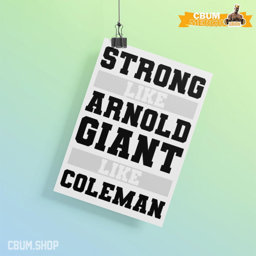 Strong like Arnold Giant like Coleman 40 Poster