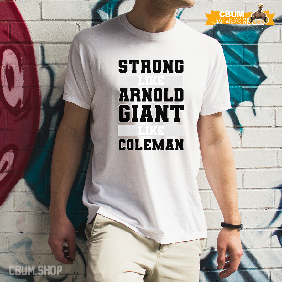 Strong like Arnold Giant like Coleman 40